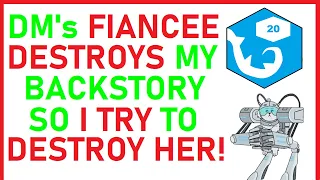 DM's Fiancee DESTROYS my backstory so I try to DESTROY her (+ Bonus Story) | r/rpghorrorstories