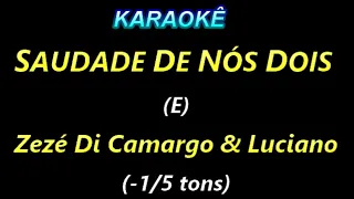 Karaokê SAUDADE DE NÓS DOIS (E) Zezé Di Camargo & Luciano (-1/5 tons)