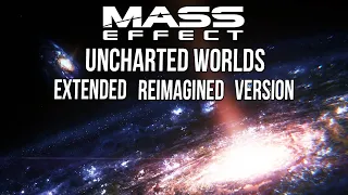 Uncharted Worlds REIMAGINED For Mass Effect 4 (Extended Galaxy Map Theme)