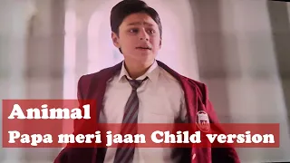 Animal | Papa Meri Jaan | Child version