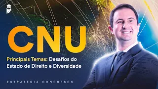 CNU Principais Temas: Desafios do Estado de Direito e Diversidade - Prof. Ricardo Torques