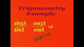 How to prove (sin3A/sinA) - (co3A/cosA) = 2 trigonometry example  PART-13