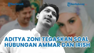 Aditya Zoni Tegaskan Hal Ini Soal Hubungan Rumah Tangga Ammar Zoni dan Irish Bella