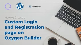 How to Create a custom Login and Registration page on Oxygen builder