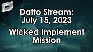 Datto Stream: Wicked Implement Mission Stuff - July 15, 2023