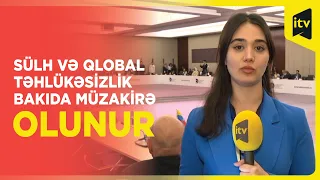 Sülh və qlobal təhlükəsizlik Bakıda müzakirə olunur