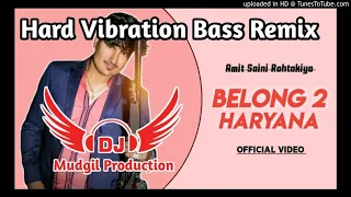 Belong 2 Haryana || Amit Saini Rohtakiya || Hard Killer Vibration Remix Song Dj Mudgil Production