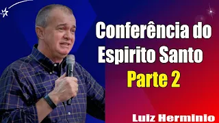 Luiz Hermínio   Conferência do Espirito Santo  Parte 2