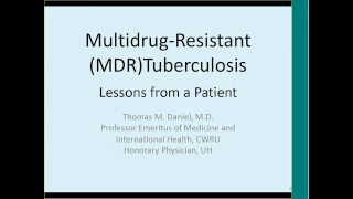 Multidrug Resistant Tuberculosis: Lessons from a Patient by Thomas Daniel, MD