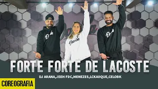FORTE FORTE DE LACOSTE - DJ Arana, Jeeh FDC, Menezes, LCKaiique, CeloBK - Dan-Sa (Coreografia)
