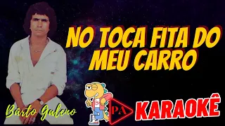 Karaokê - No Toca Fita do Meu Carro (Seresta) Bartô Galeno (Com Letra)