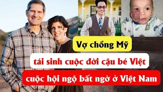 Vợ chồng Mỹ tái sinh cuộc đời cậu bé Việt có khuôn mặt lạ và cuộc hội ngộ bất ngờ ở Việt Nam