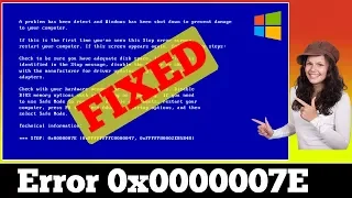 [SOLVED] Stop 0x0000007E Error Windows BSOD Issue