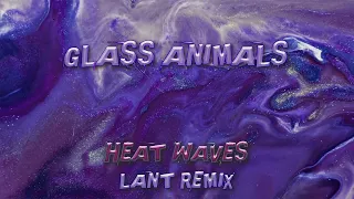 Glass Animals - Heat Waves (LANT Remix)