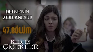 Kırgın Çiçekler 47.Bölüm - Defne’nin zor anları