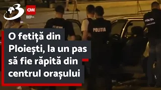 O fetiță din Ploiești, la un pas să fie răpită din centrul orașului. A fost salvată în ultima clipă