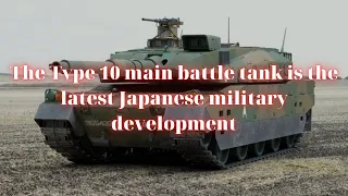 The Type 10 main battle tank is the latest Japanese military development