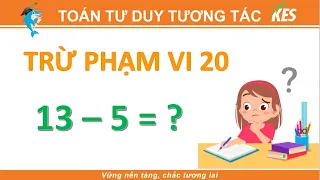 Hướng dẫn trừ phạm vi 20 bằng cách tách số / Toán Tư Duy Kes