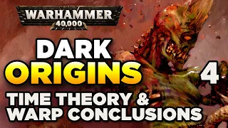 40K DARK ORIGINS [4] Time Theory & The Warp - Conclusions | WARHAMMER 40,000 History/Lore