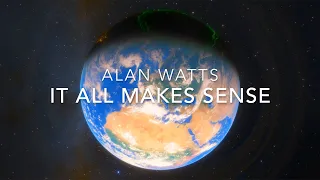 It All Makes Sense - Alan Watts