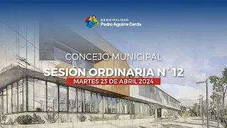 162 Concejo Municipal, sesión Ordinaria N°12 Martes 23 de Abril 2024