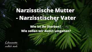 Narzisstische Mutter - Narzisstischer Vater -  Wie ist das Sterben?