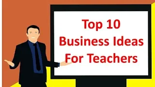 Top 10 Business Ideas For Teachers