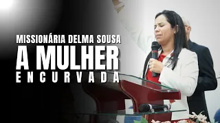 A MULHER ENCURVADA - Missionária Delma Sousa