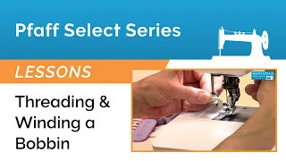 Pfaff Select Series Lesson - Threading & Winding a Bobbin