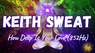 Keith Sweat - How Deep Is Your Love (852Hz)
