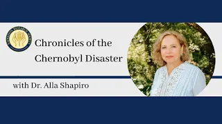 Dr. Alla Shapiro - Chronicles of the Chernobyl Disaster - RRS Webinar Feb. 26, 2021