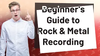 How Can I Start Recording Rock & Metal Music as a Complete Beginner?