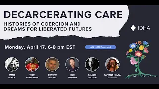 Decarcerating Care: Histories of Coercion and Dreams for Liberated Futures