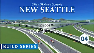 New Seattle | Episode 4 - Connections | Cities Skylines Build Series On Console