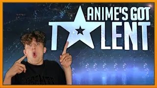 Anime's Got Talent *REACTION*