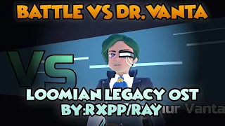 Battle Vs Dr. Vanta - Loomian Legacy OST (By:Rxpp/Ray)