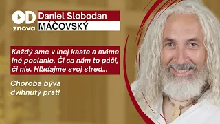 Daniel MÁČOVSKÝ: Každý sme v inej kaste a máme iné poslanie. Či sa nám to páči, či nie. Hľadajme sa