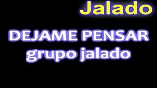 DEJAME PENSAR - grupo jalado