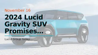 2024 Lucid Gravity SUV Promises More Range Than Any Other EV