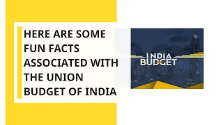 Here are some fun facts associated with the Union Budget of India