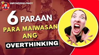 6 na Paraan para Maiwasan ang Labis na Pag iisip o Overthinking