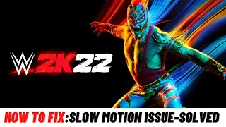 How to Fix WWE 2K22: Slow Motion Issue