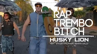 Husky Lion feat. Stifler Kallahari  parte Renata Gallo - RAP TREMBO BITCH (Video-Clipe Oficial♪)