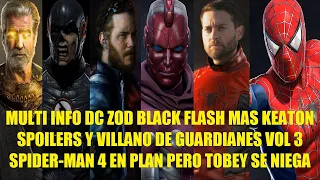 INFO DC ZOD BLACK FLASH MAS KEATON, VILLANO DE GUARDIANES VOL 3, SPIDERMAN 4 EN PLAN  TOBEY SE NIEGA