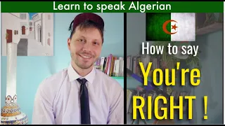 How to say "YOU'RE RIGHT" in Algerian !