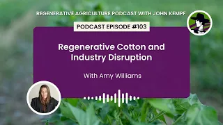 Episode 103: Regenerative Cotton and Industry Disruption with Amy Williams