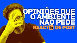 Opiniões que o ambiente não pedel!! ReactIN de post