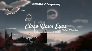 SLOW REMIX !!! Close your eyes - KSHMR & Tungevaag  (ValdiMarchel)