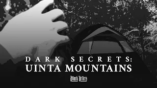 Dark Secrets: Uinta Mountains • A True Horror Story + Investigation