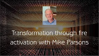 Activation with Mike Parsons - Transformation through Fire